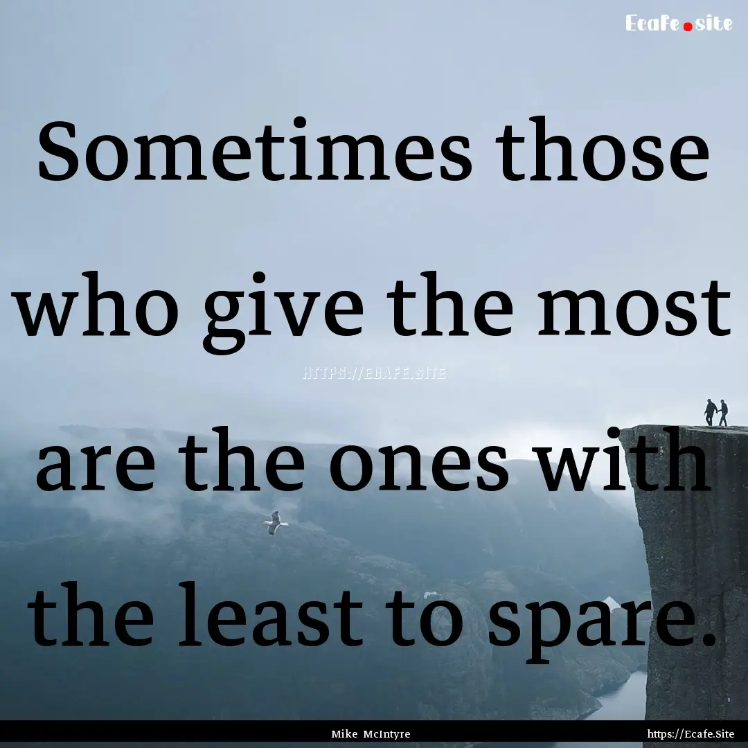 Sometimes those who give the most are the.... : Quote by Mike McIntyre