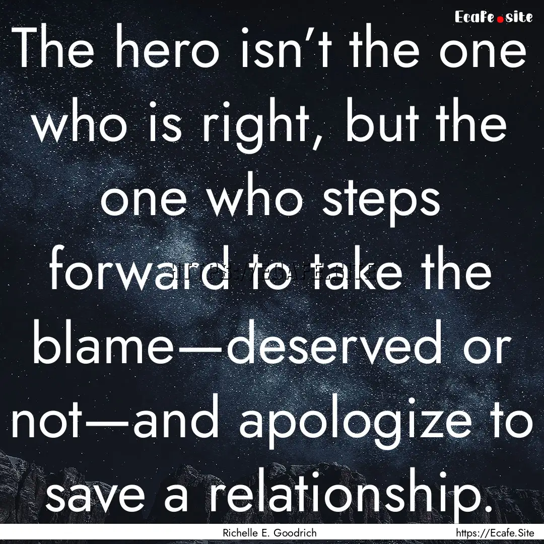 The hero isn’t the one who is right, but.... : Quote by Richelle E. Goodrich