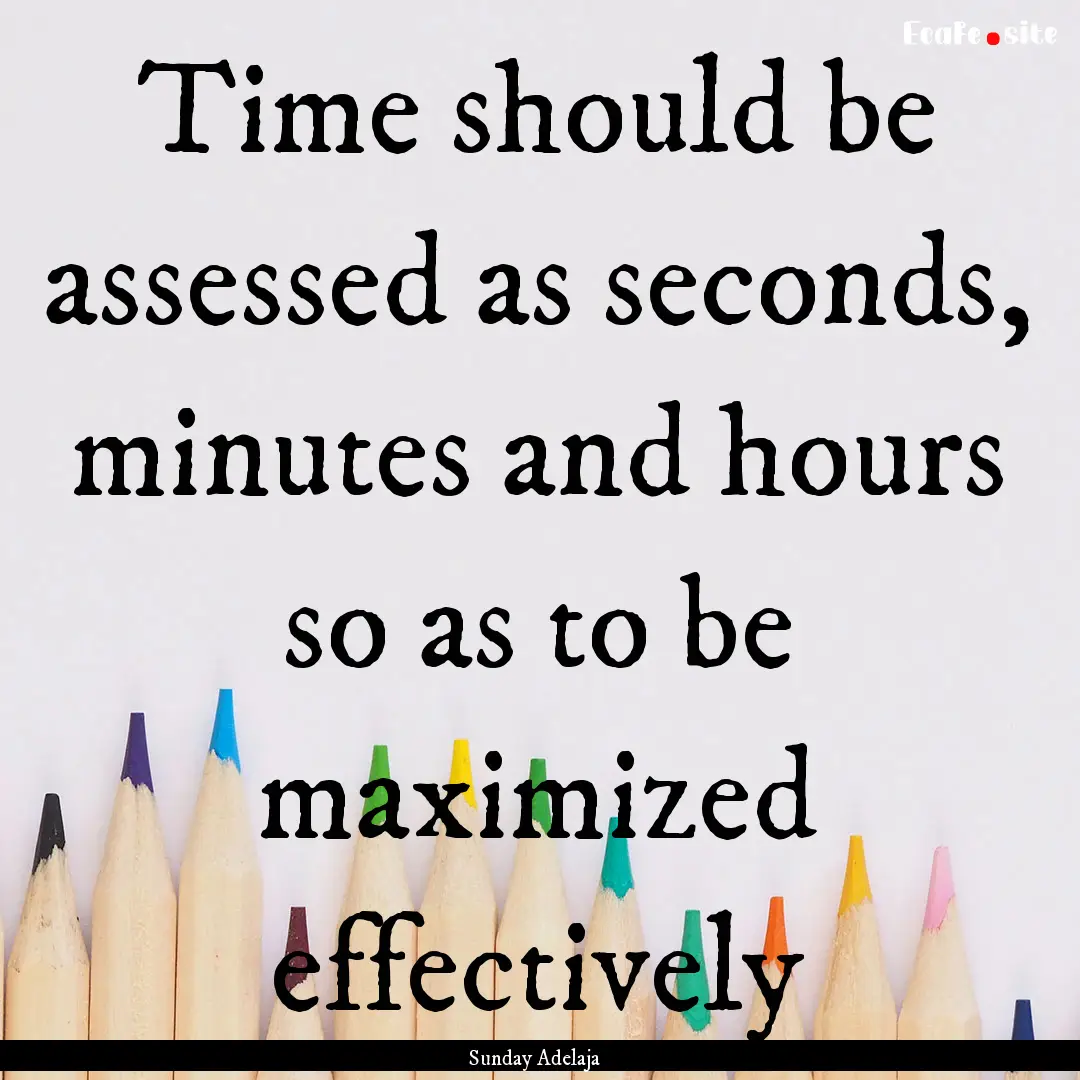 Time should be assessed as seconds, minutes.... : Quote by Sunday Adelaja