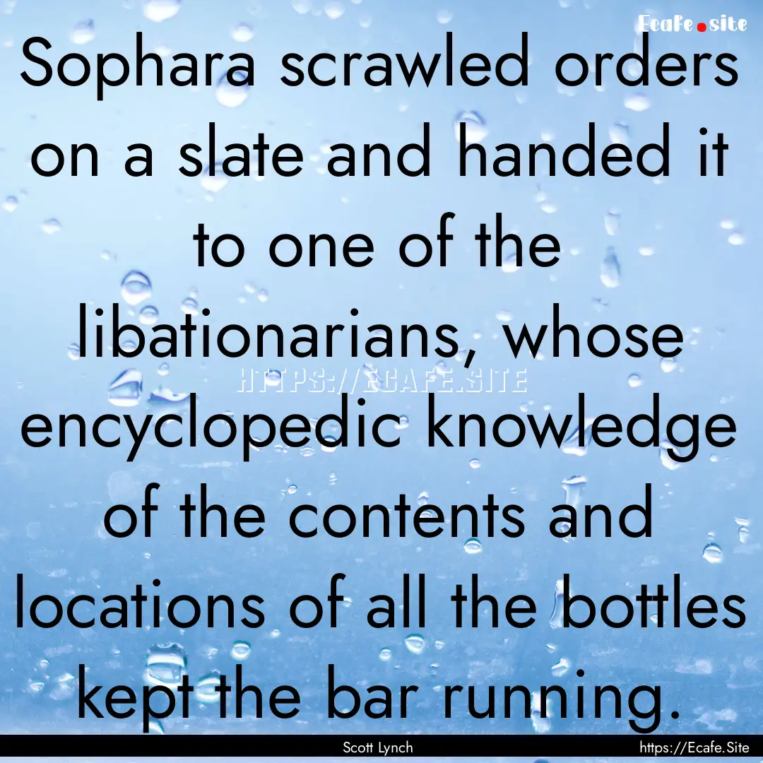 Sophara scrawled orders on a slate and handed.... : Quote by Scott Lynch