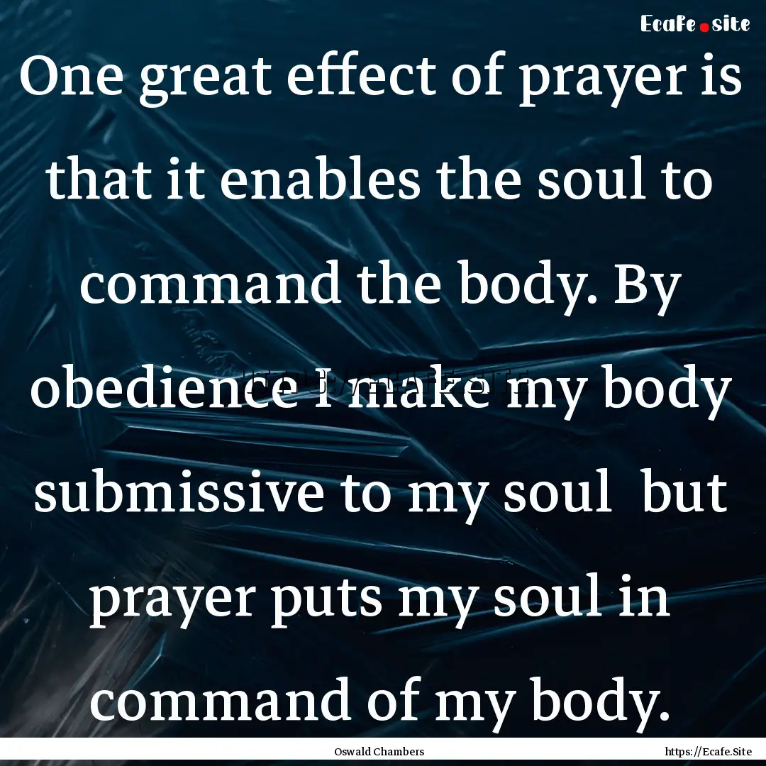 One great effect of prayer is that it enables.... : Quote by Oswald Chambers