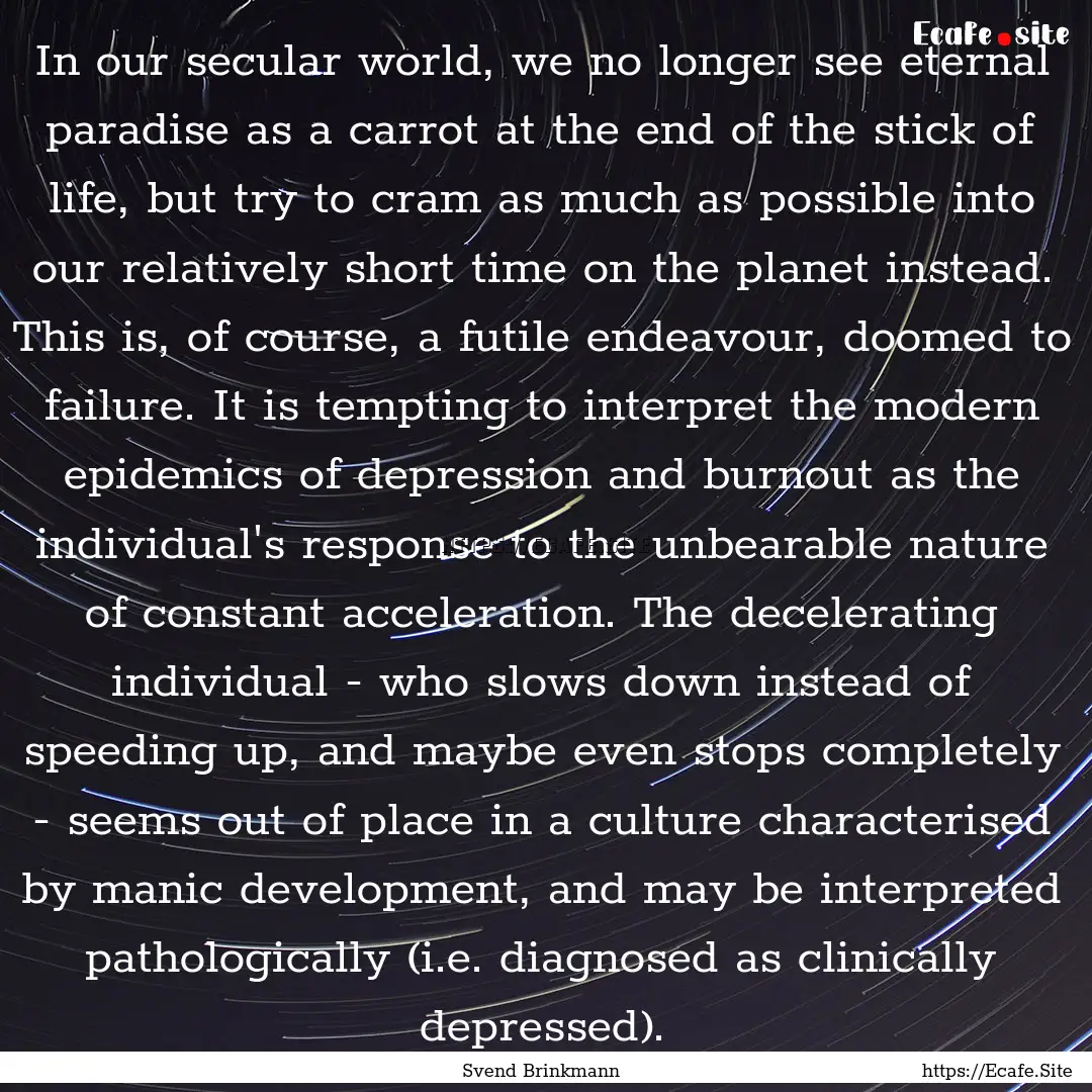 In our secular world, we no longer see eternal.... : Quote by Svend Brinkmann