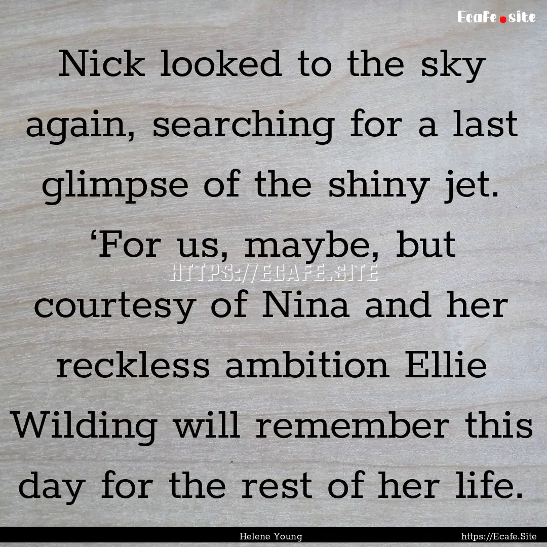 Nick looked to the sky again, searching for.... : Quote by Helene Young