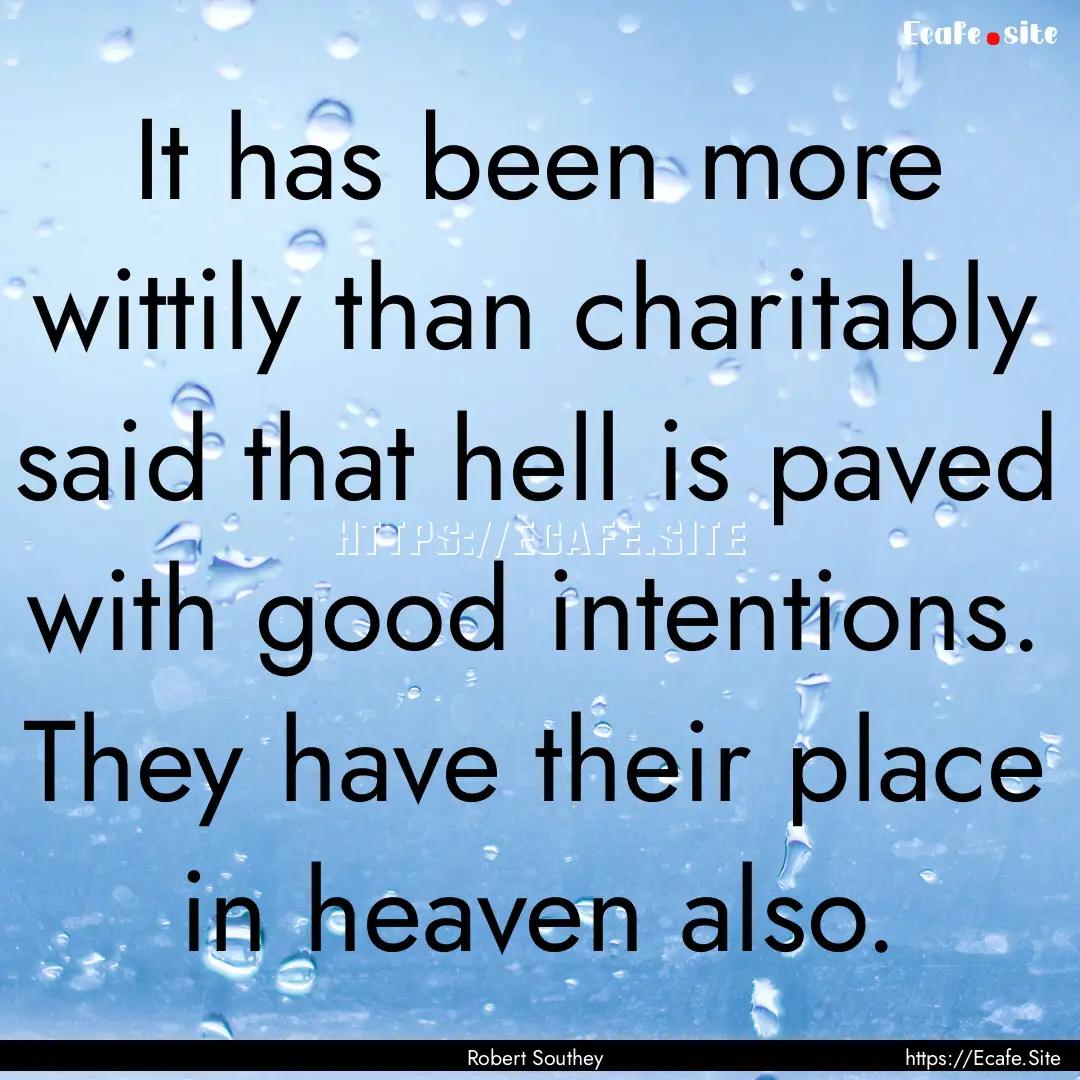 It has been more wittily than charitably.... : Quote by Robert Southey