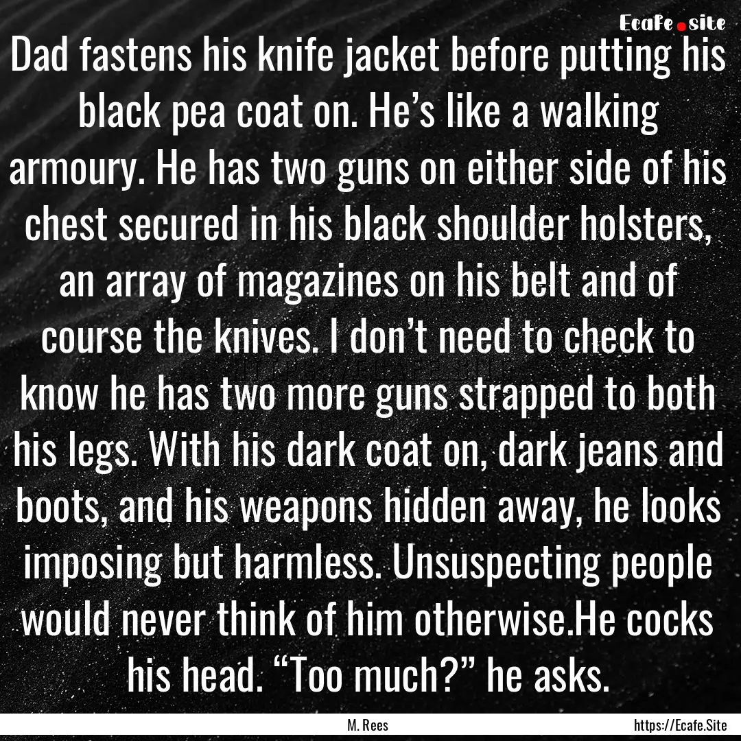 Dad fastens his knife jacket before putting.... : Quote by M. Rees