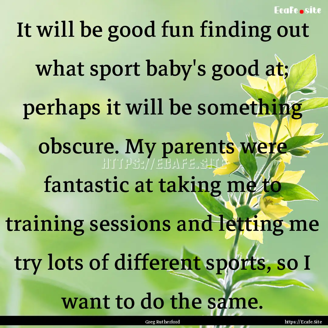 It will be good fun finding out what sport.... : Quote by Greg Rutherford