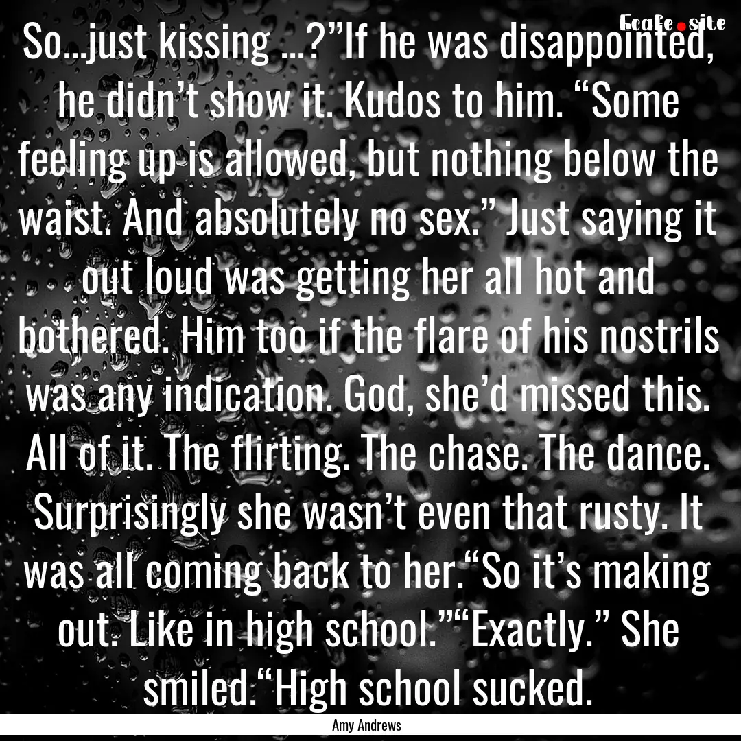 So...just kissing ...?”If he was disappointed,.... : Quote by Amy Andrews