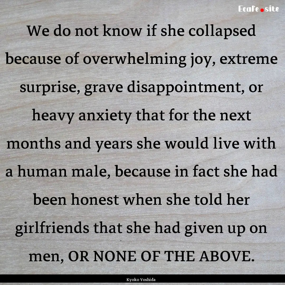 We do not know if she collapsed because of.... : Quote by Kyoko Yoshida