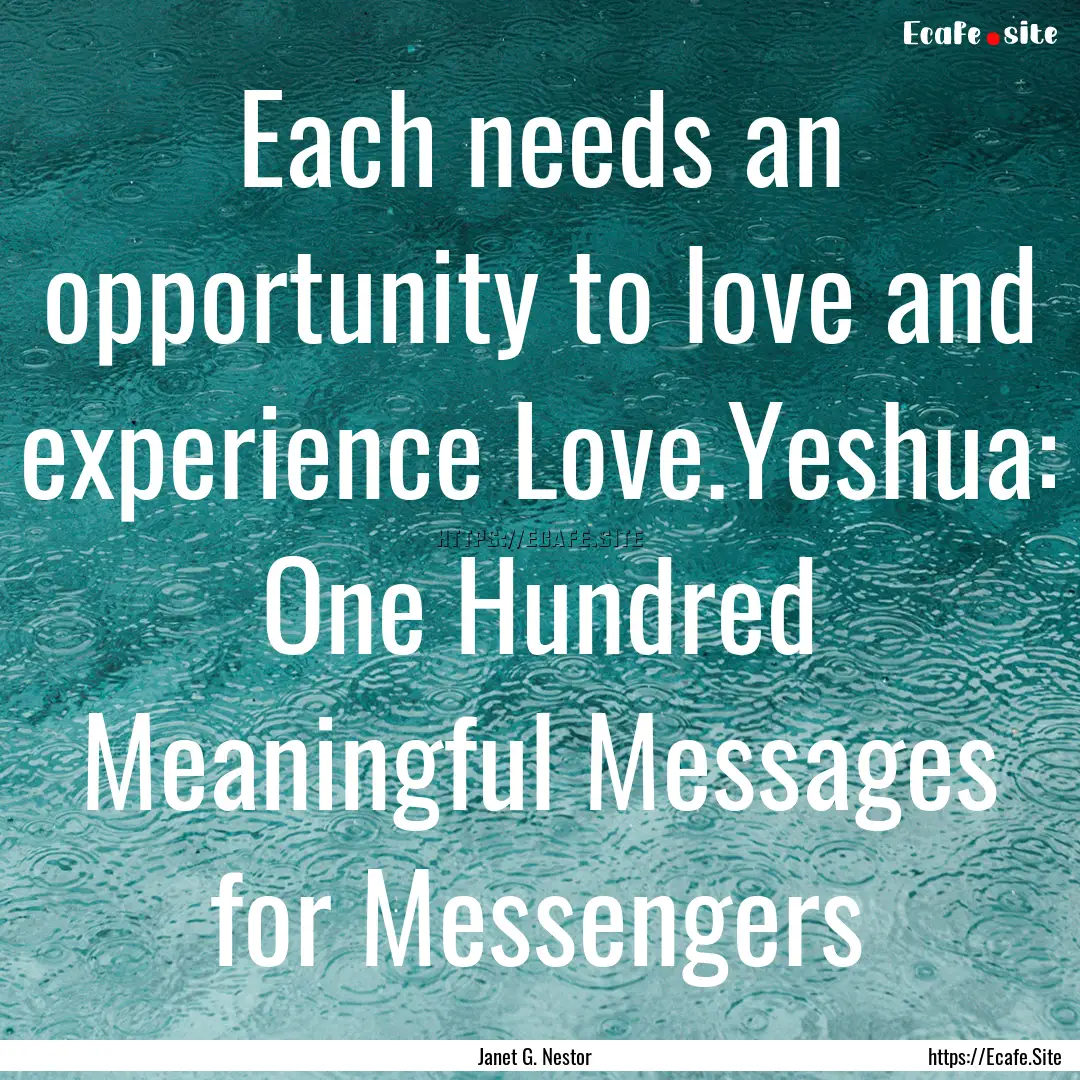 Each needs an opportunity to love and experience.... : Quote by Janet G. Nestor