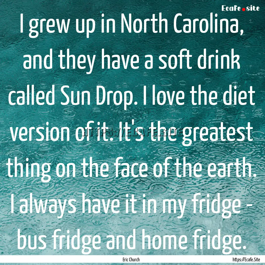 I grew up in North Carolina, and they have.... : Quote by Eric Church