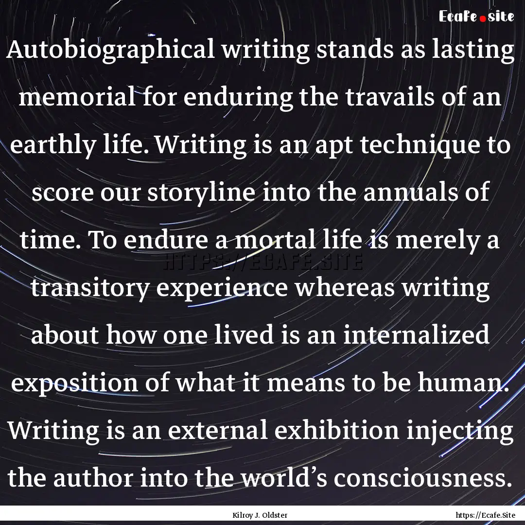 Autobiographical writing stands as lasting.... : Quote by Kilroy J. Oldster