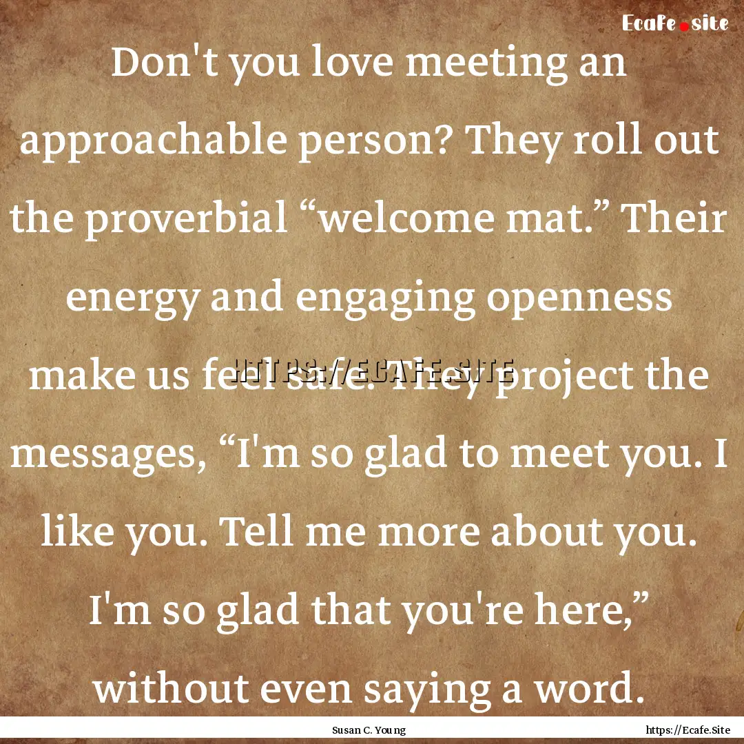 Don't you love meeting an approachable person?.... : Quote by Susan C. Young