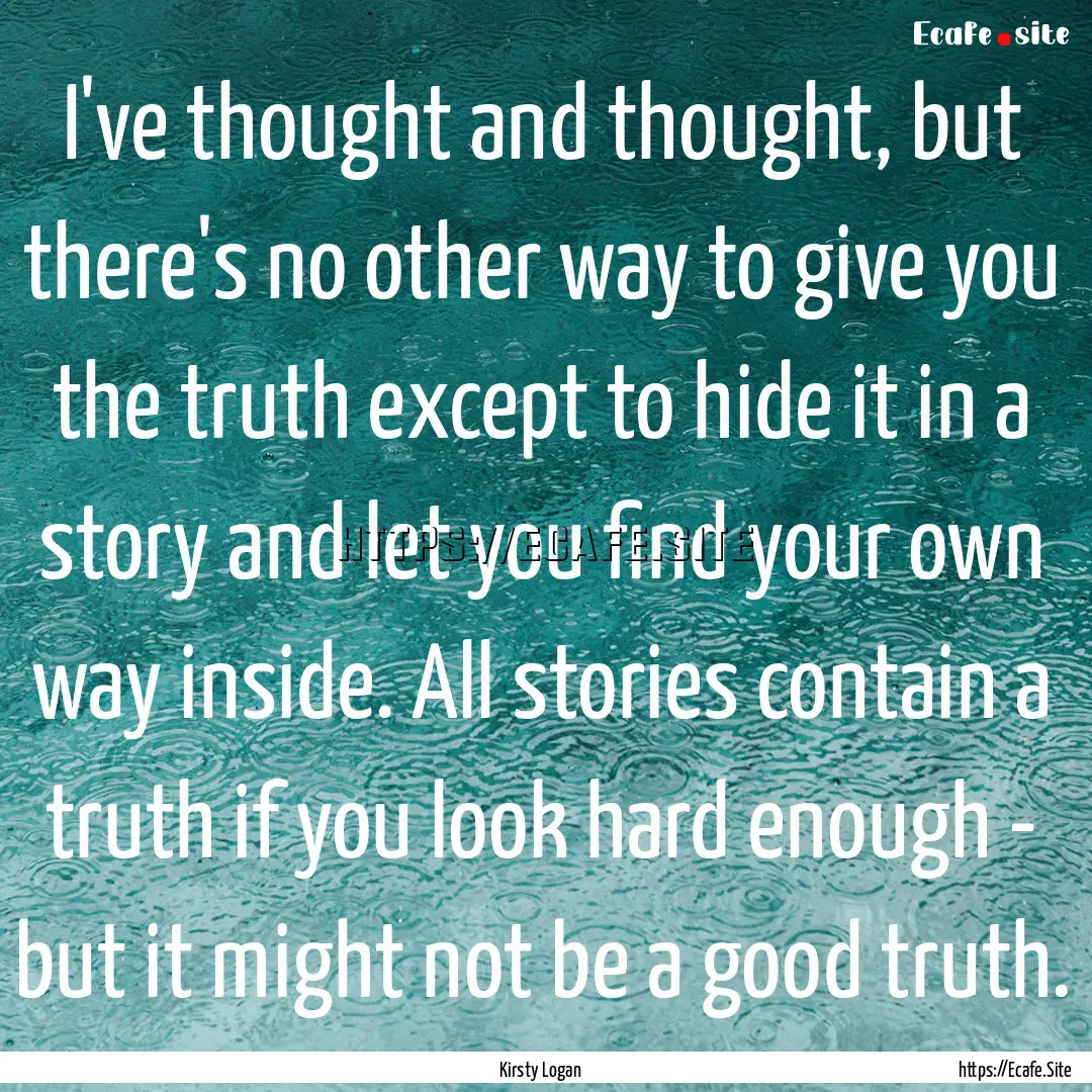 I've thought and thought, but there's no.... : Quote by Kirsty Logan