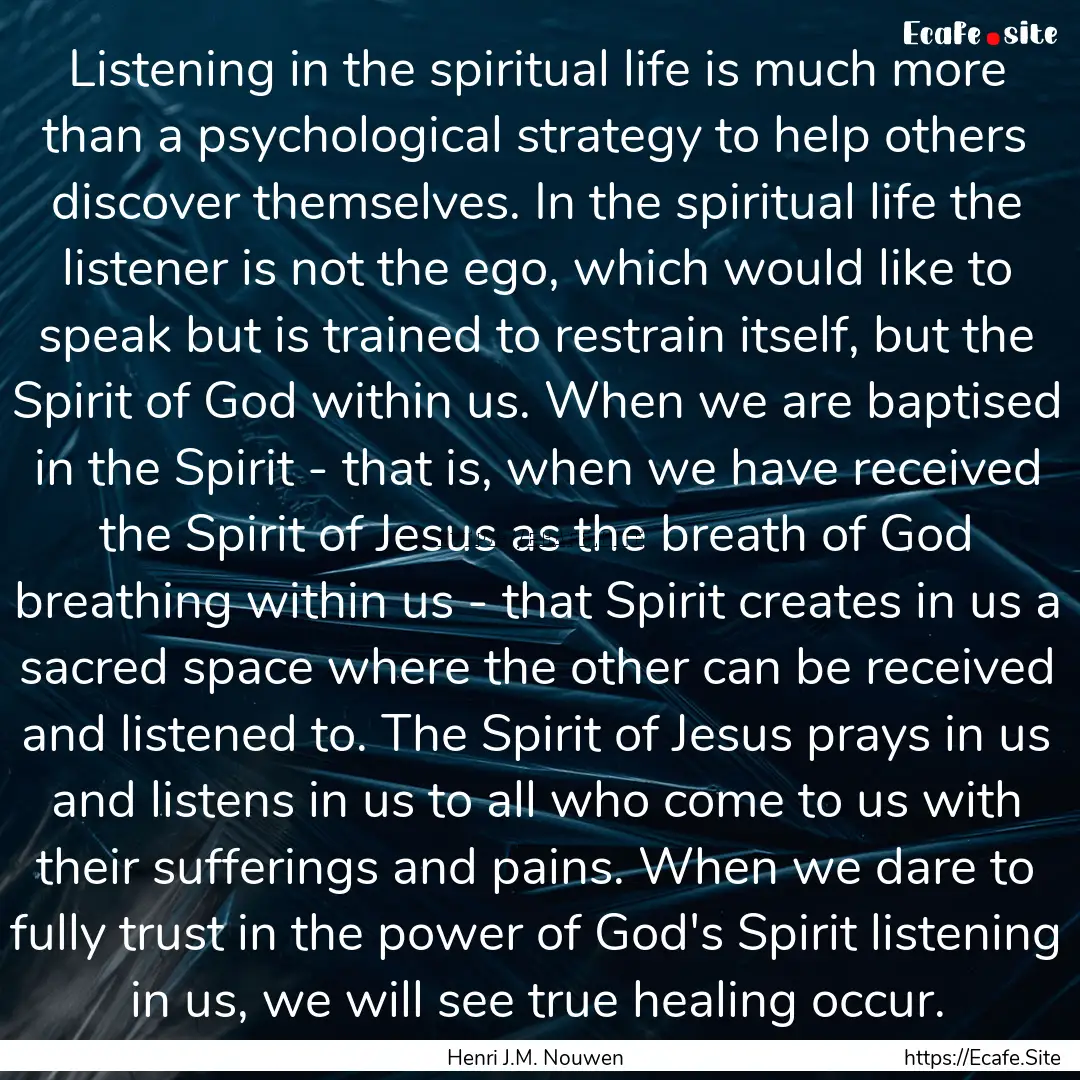 Listening in the spiritual life is much more.... : Quote by Henri J.M. Nouwen