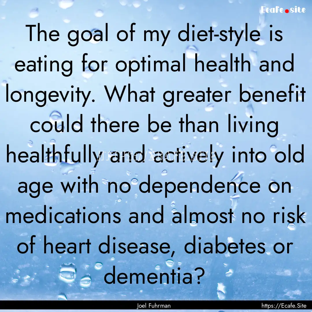 The goal of my diet-style is eating for optimal.... : Quote by Joel Fuhrman