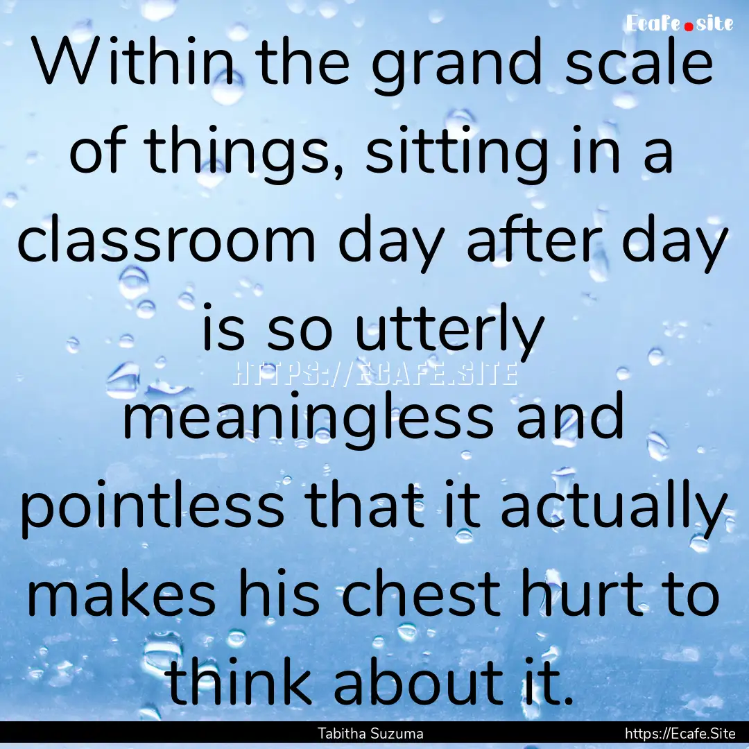 Within the grand scale of things, sitting.... : Quote by Tabitha Suzuma