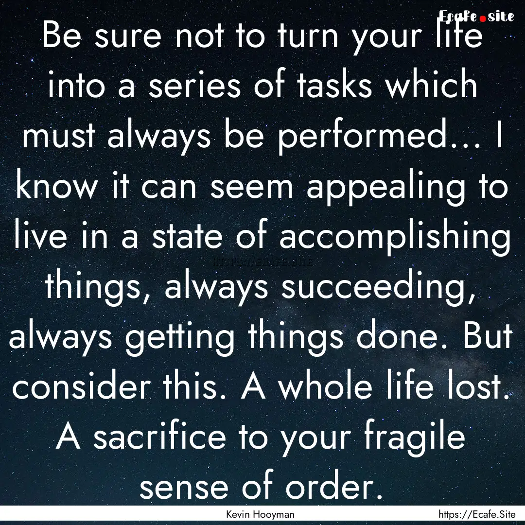 Be sure not to turn your life into a series.... : Quote by Kevin Hooyman