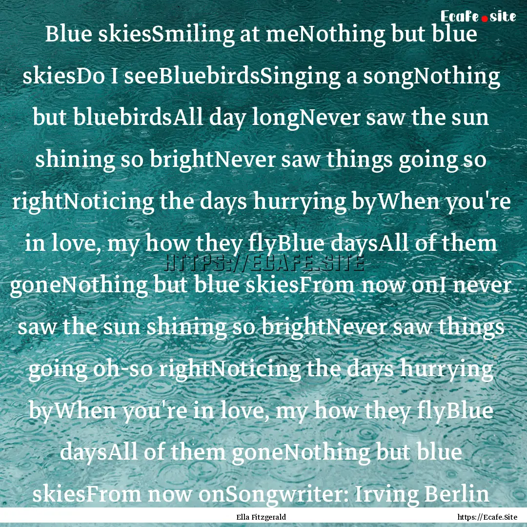 Blue skiesSmiling at meNothing but blue skiesDo.... : Quote by Ella Fitzgerald