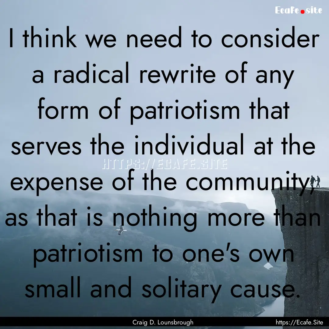 I think we need to consider a radical rewrite.... : Quote by Craig D. Lounsbrough