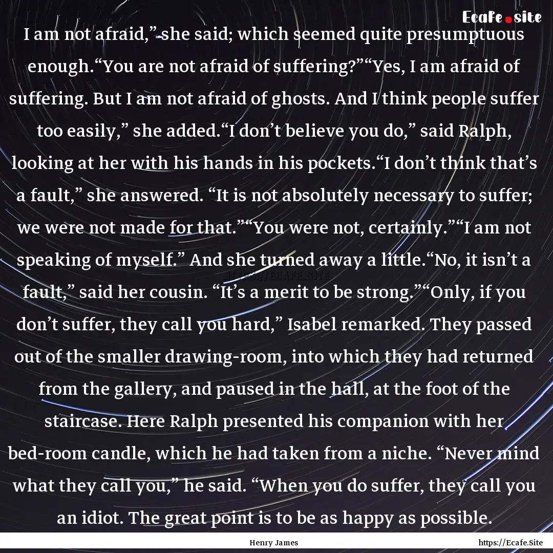 I am not afraid,” she said; which seemed.... : Quote by Henry James