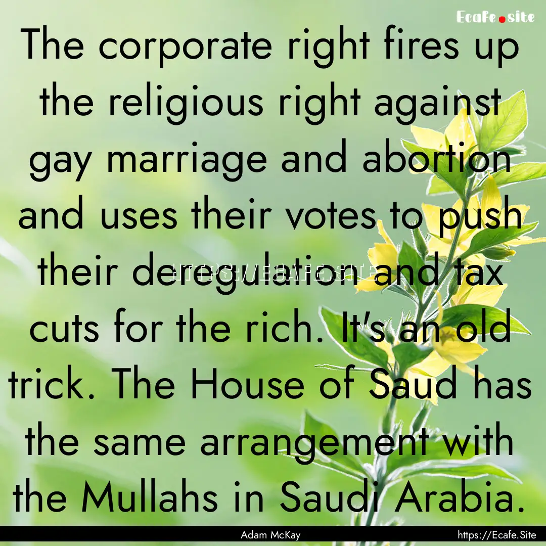 The corporate right fires up the religious.... : Quote by Adam McKay