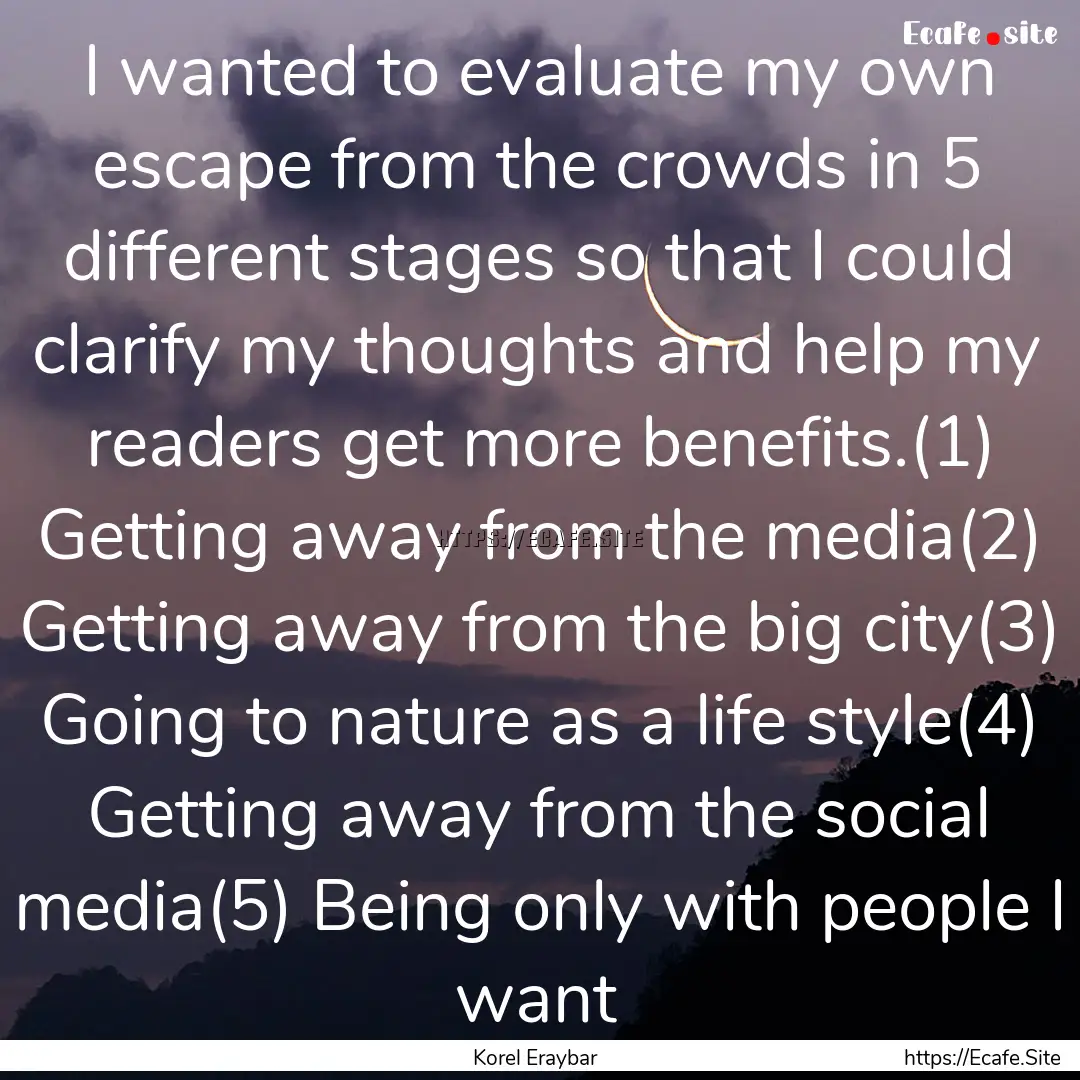 I wanted to evaluate my own escape from the.... : Quote by Korel Eraybar