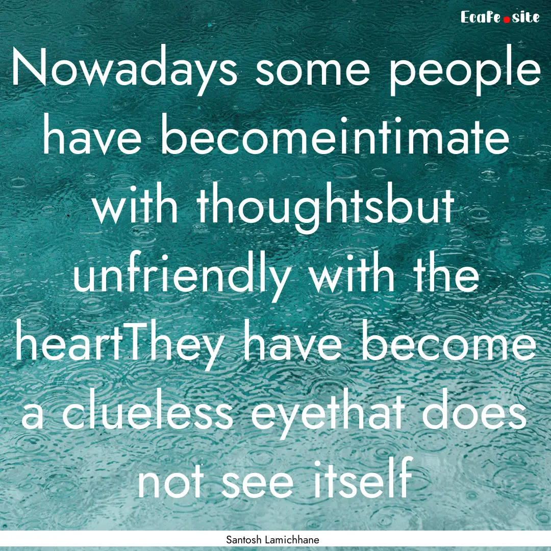 Nowadays some people have becomeintimate.... : Quote by Santosh Lamichhane