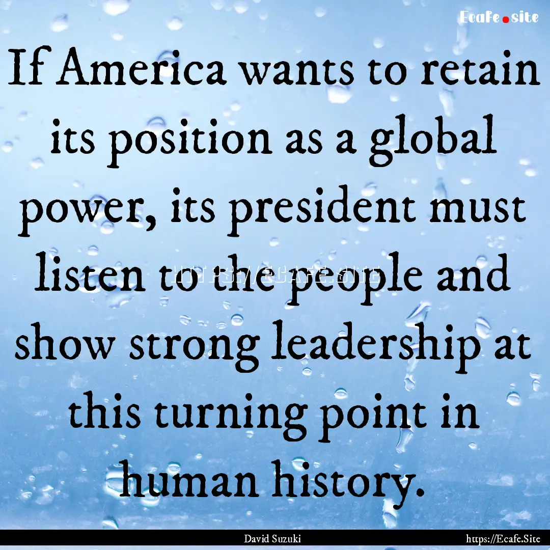 If America wants to retain its position as.... : Quote by David Suzuki