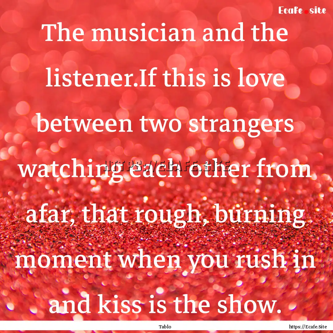 The musician and the listener.If this is.... : Quote by Tablo