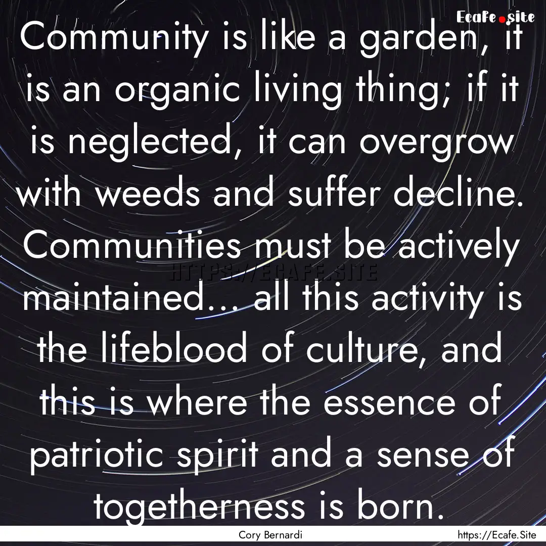 Community is like a garden, it is an organic.... : Quote by Cory Bernardi