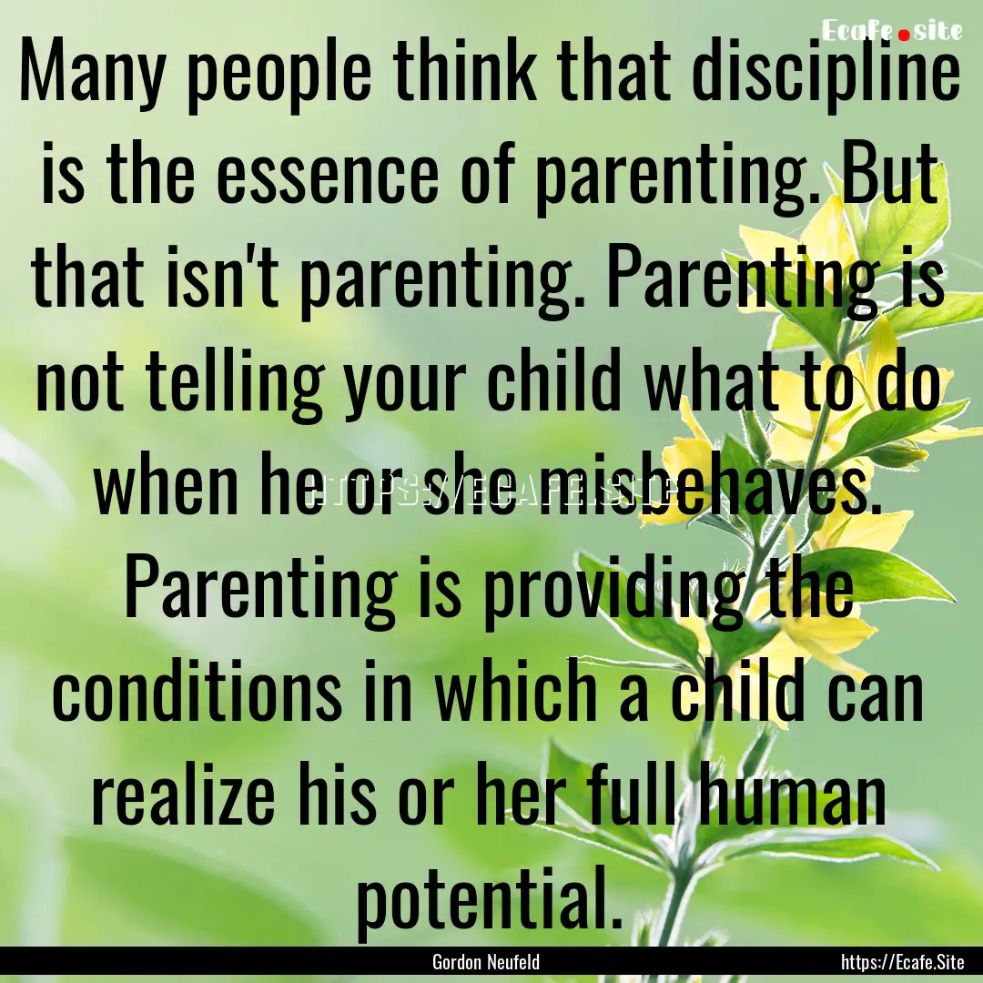 Many people think that discipline is the.... : Quote by Gordon Neufeld