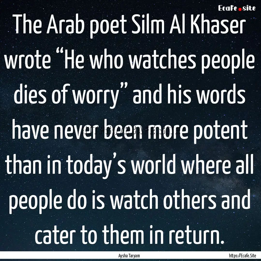 The Arab poet Silm Al Khaser wrote “He.... : Quote by Aysha Taryam