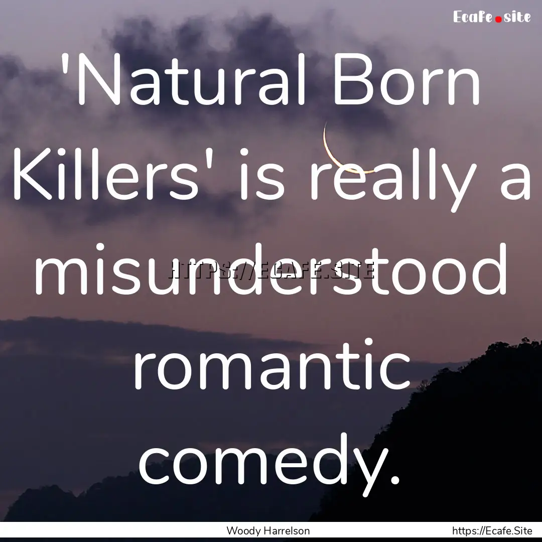 'Natural Born Killers' is really a misunderstood.... : Quote by Woody Harrelson