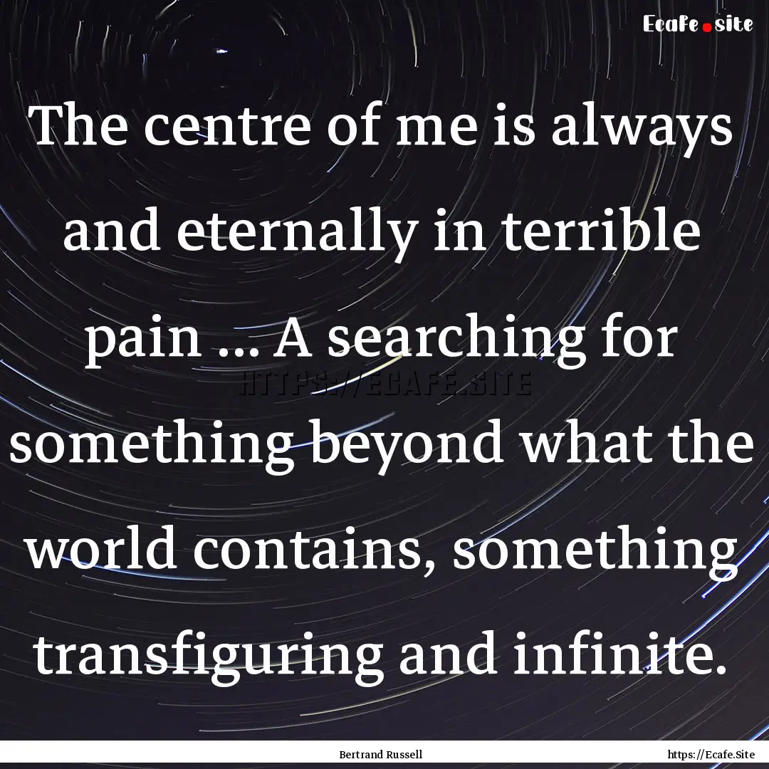 The centre of me is always and eternally.... : Quote by Bertrand Russell