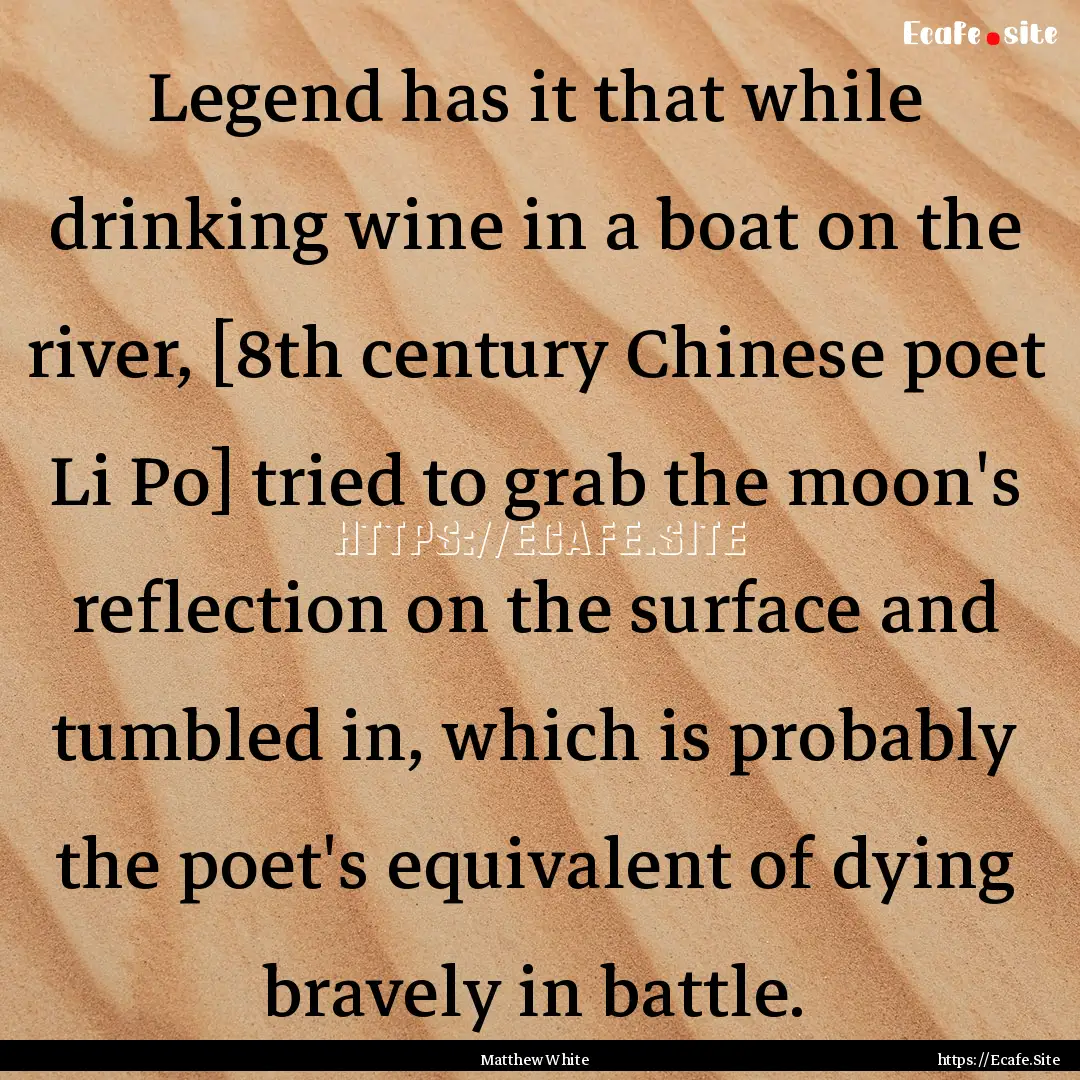 Legend has it that while drinking wine in.... : Quote by Matthew White