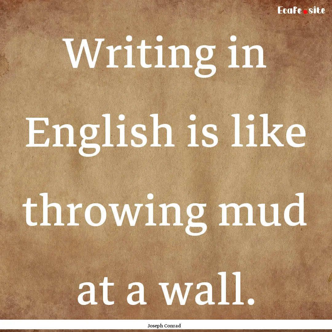 Writing in English is like throwing mud at.... : Quote by Joseph Conrad