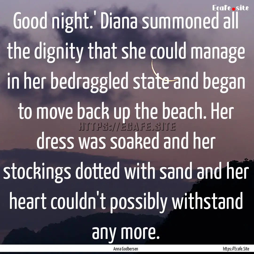 Good night.' Diana summoned all the dignity.... : Quote by Anna Godbersen