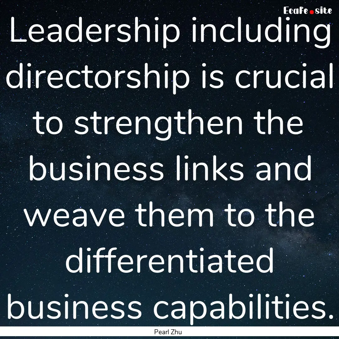 Leadership including directorship is crucial.... : Quote by Pearl Zhu