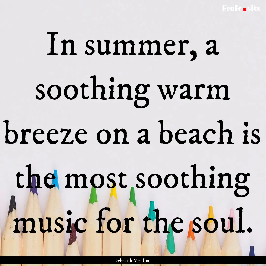 In summer, a soothing warm breeze on a beach.... : Quote by Debasish Mridha