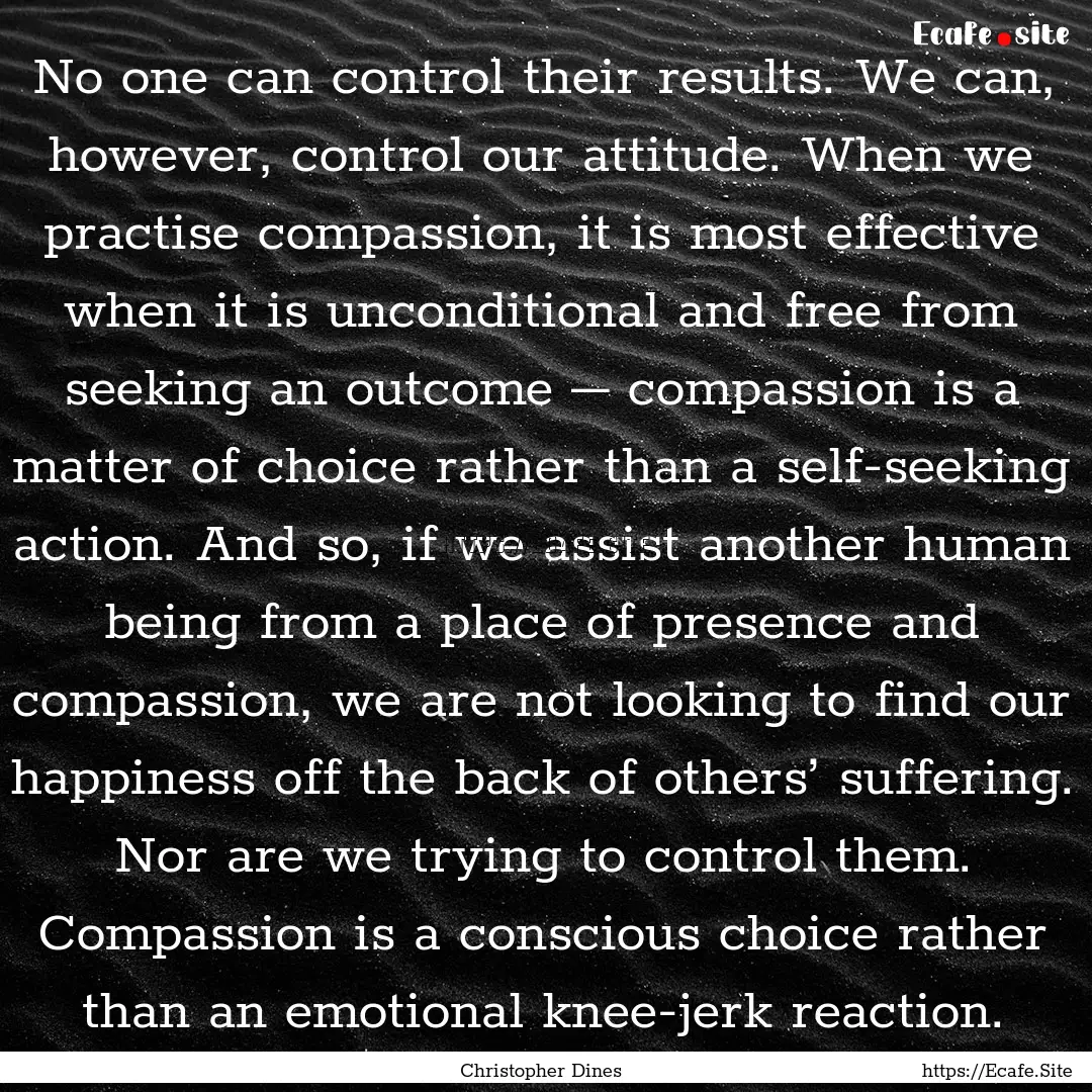 No one can control their results. We can,.... : Quote by Christopher Dines