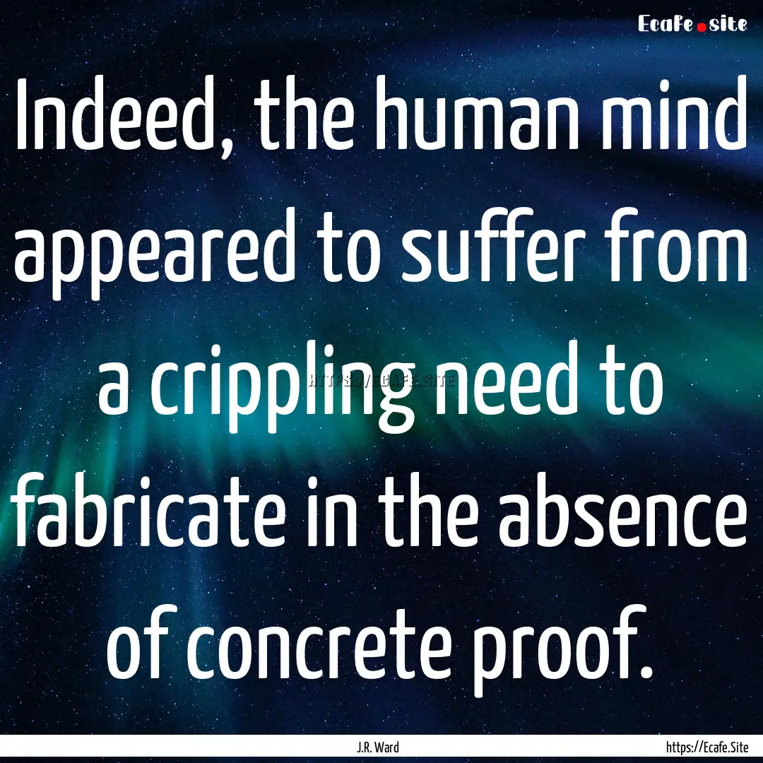 Indeed, the human mind appeared to suffer.... : Quote by J.R. Ward