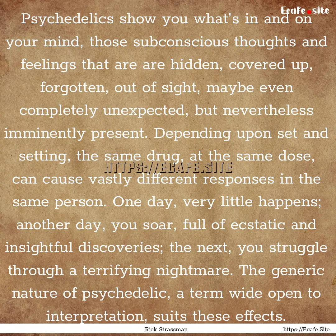 Psychedelics show you what’s in and on.... : Quote by Rick Strassman