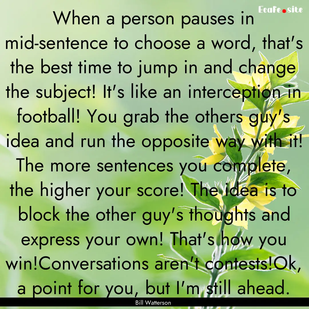 When a person pauses in mid-sentence to choose.... : Quote by Bill Watterson