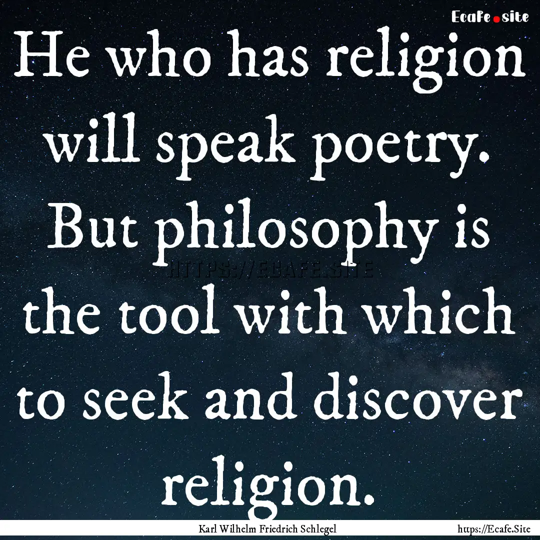 He who has religion will speak poetry. But.... : Quote by Karl Wilhelm Friedrich Schlegel