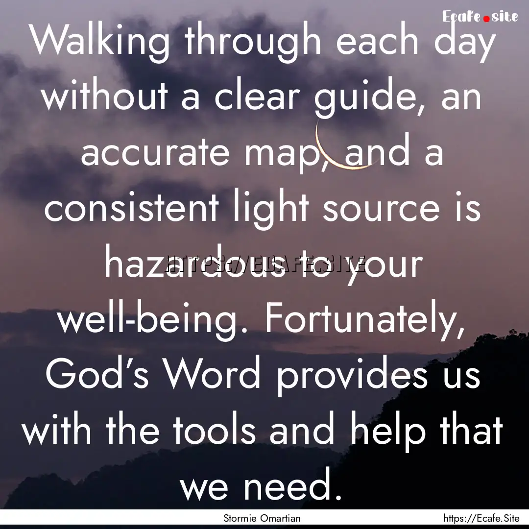 Walking through each day without a clear.... : Quote by Stormie Omartian