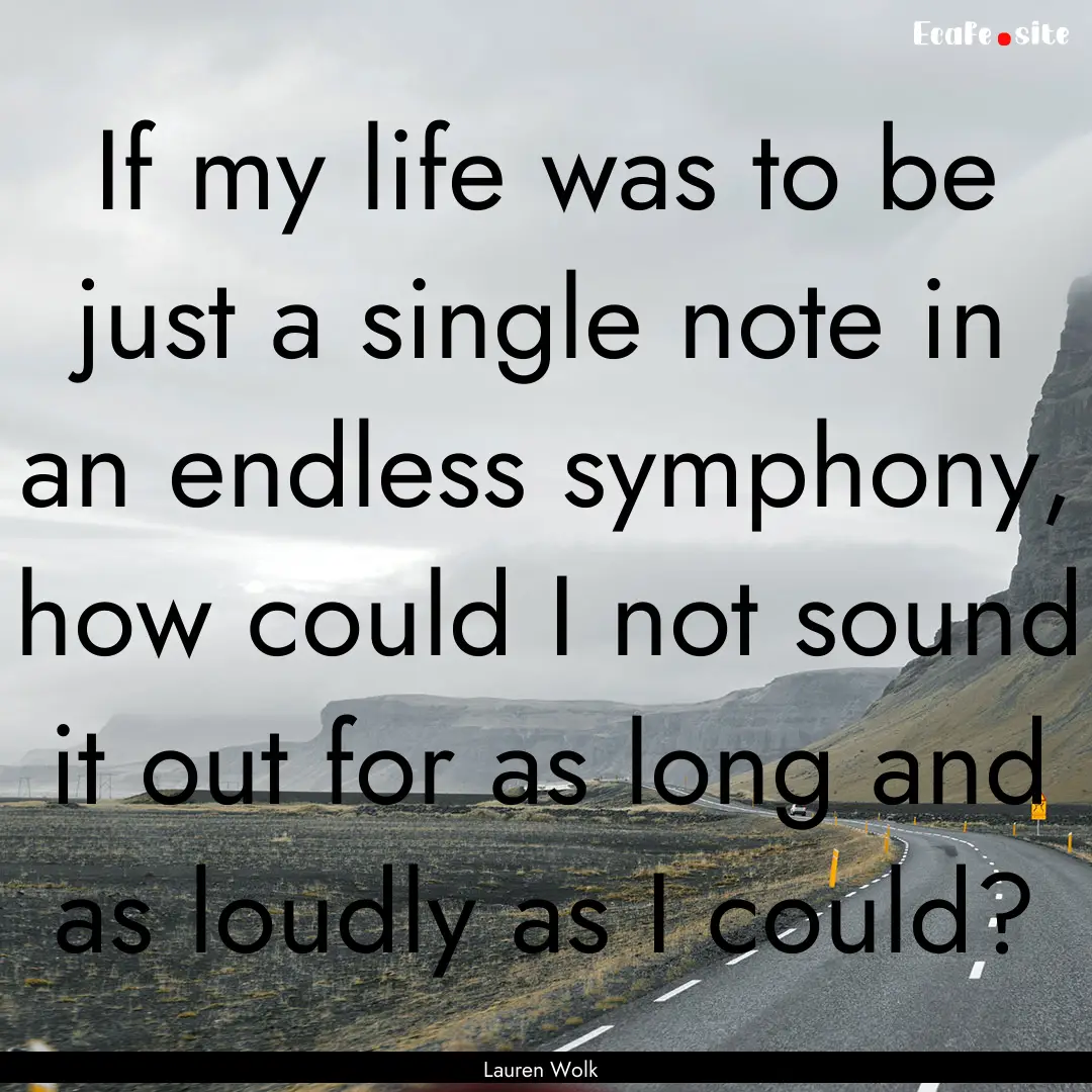 If my life was to be just a single note in.... : Quote by Lauren Wolk