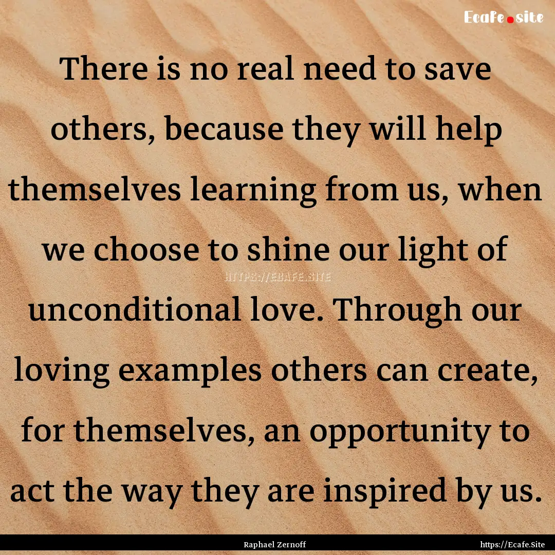 There is no real need to save others, because.... : Quote by Raphael Zernoff