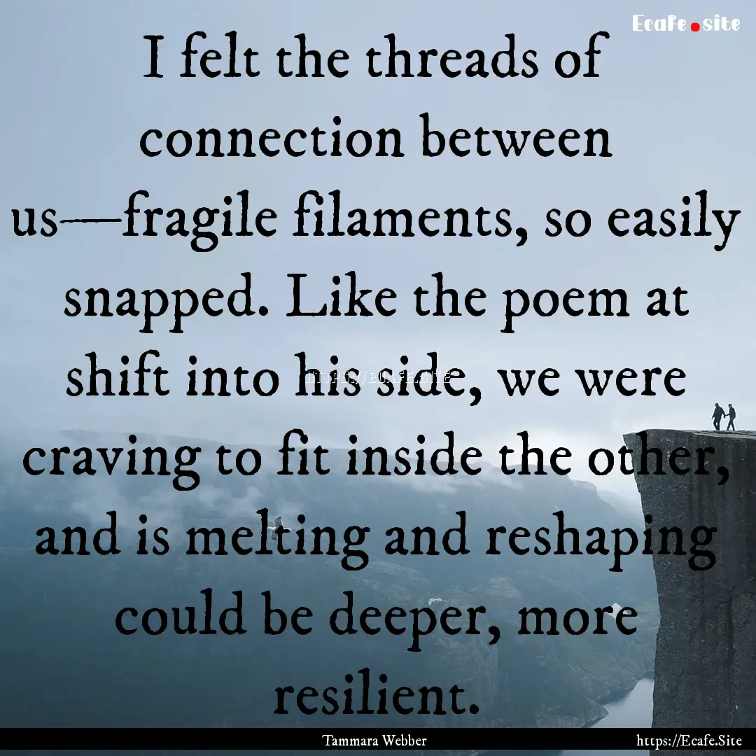 I felt the threads of connection between.... : Quote by Tammara Webber