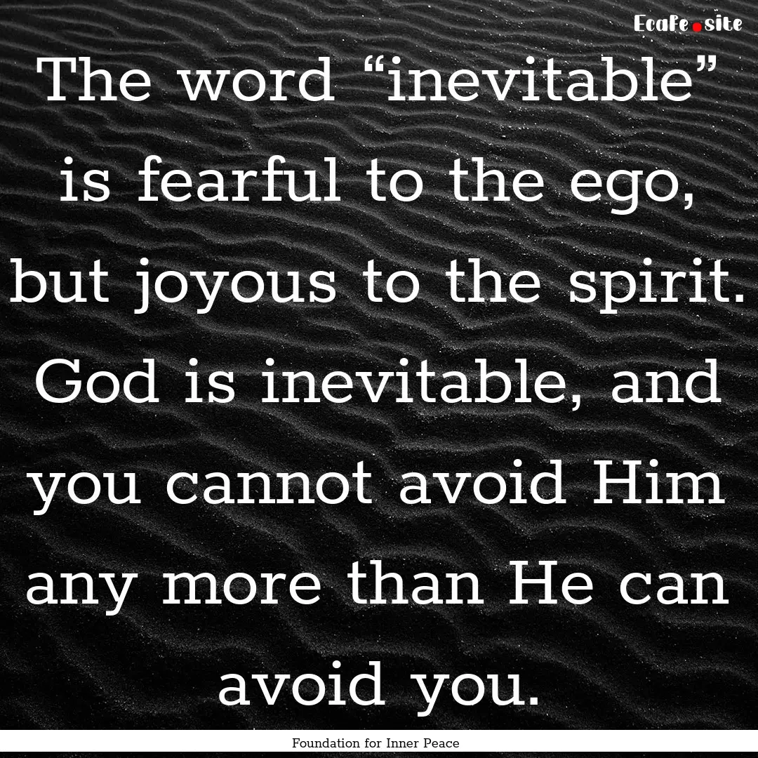 The word “inevitable” is fearful to the.... : Quote by Foundation for Inner Peace