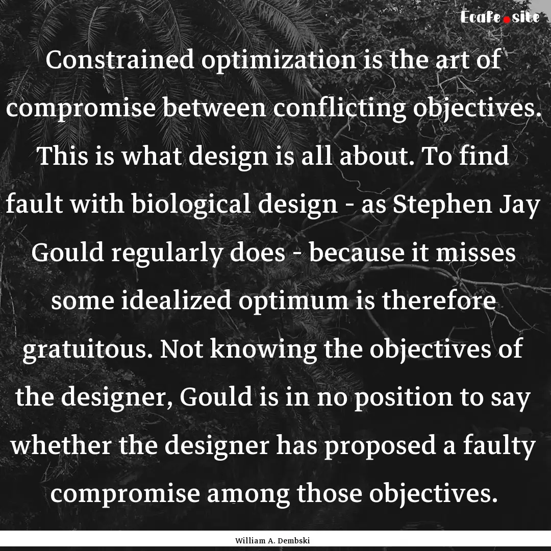 Constrained optimization is the art of compromise.... : Quote by William A. Dembski